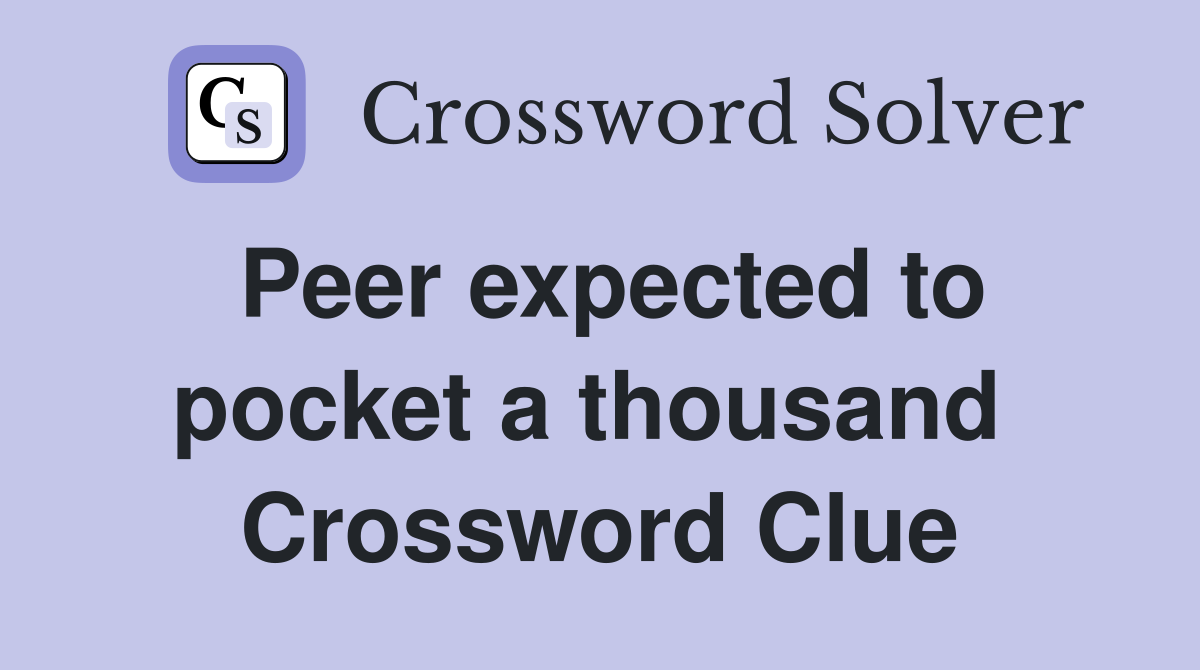 Peer expected to pocket a thousand  Crossword Clue