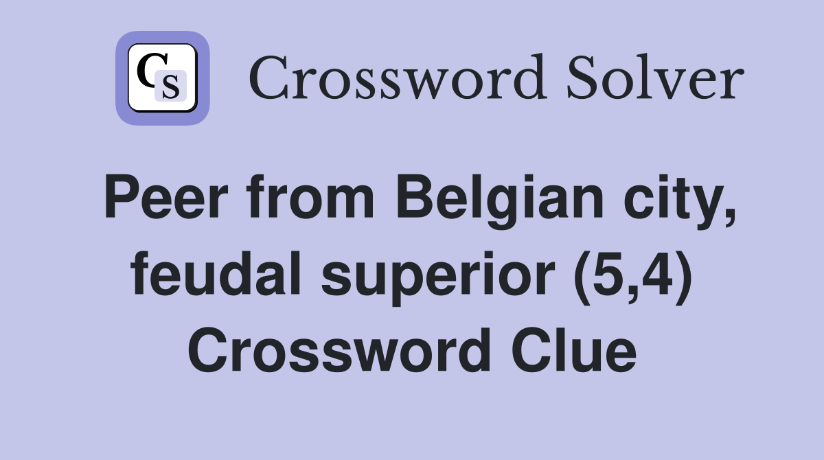 Peer from Belgian city, feudal superior (5,4) Crossword Clue
