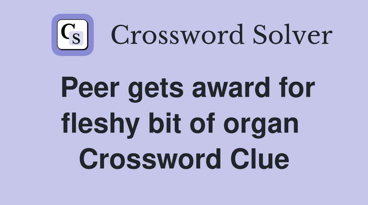 Peer gets award for fleshy bit of organ  Crossword Clue