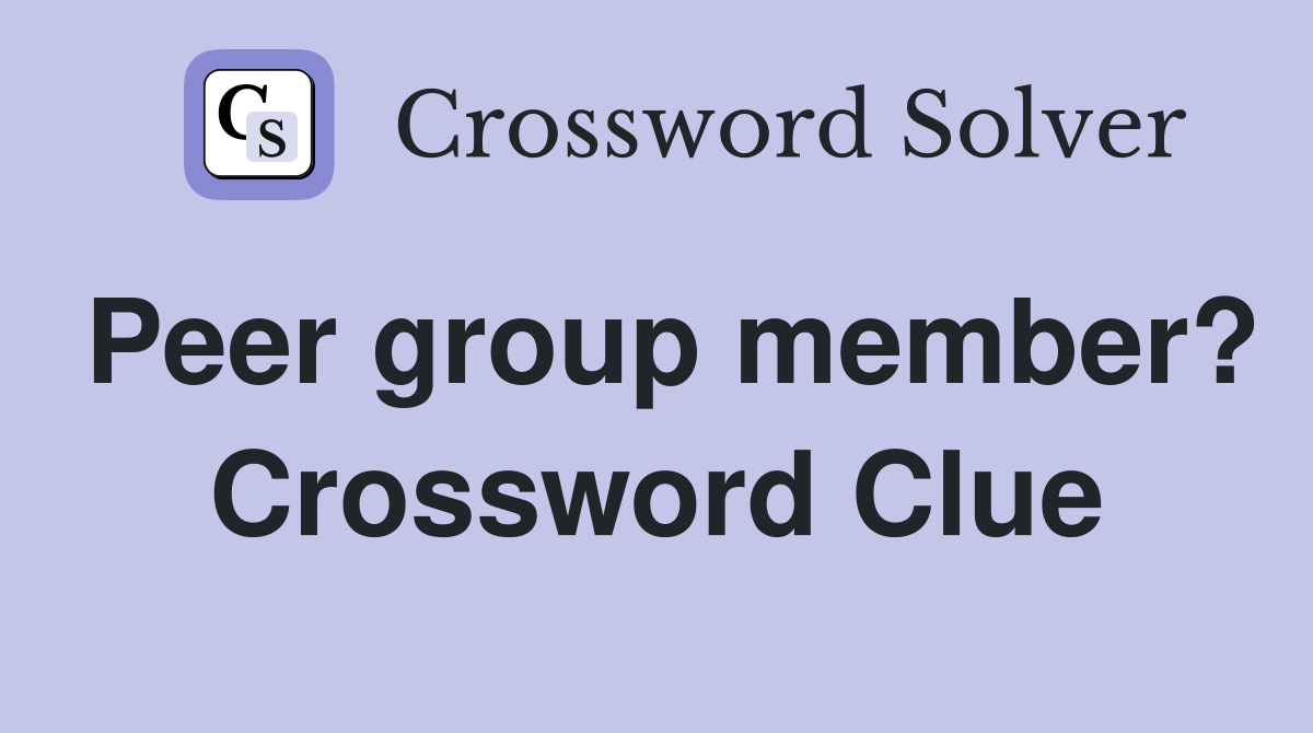 Peer group member? Crossword Clue