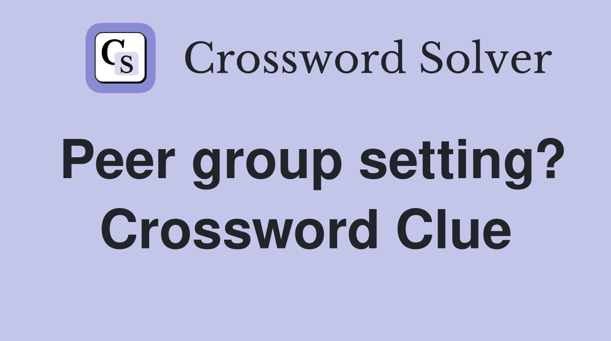Peer group setting? Crossword Clue
