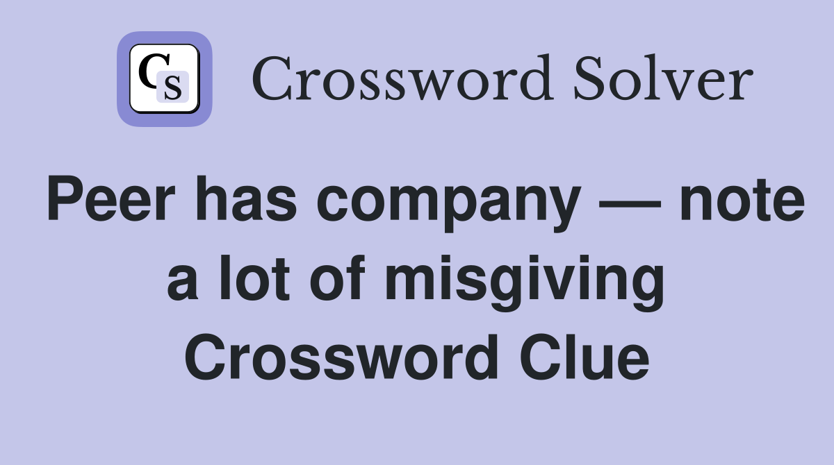 Peer has company — note a lot of misgiving Crossword Clue