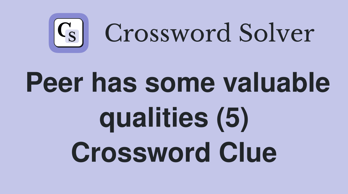 Peer has some valuable qualities (5) Crossword Clue