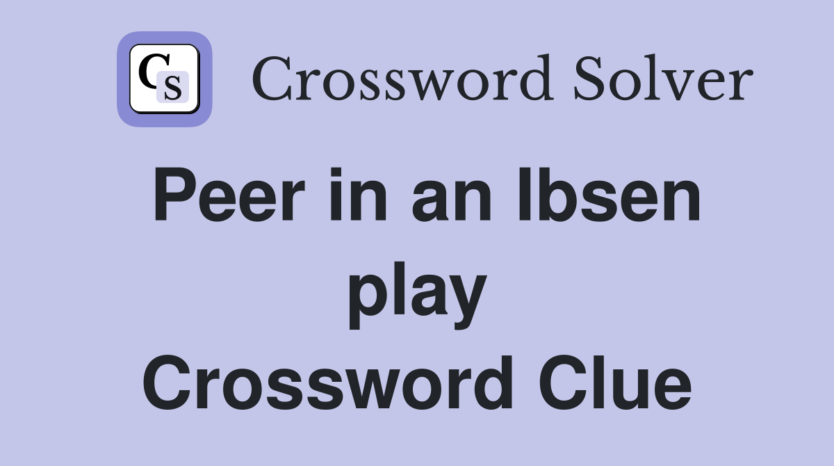 Peer in an Ibsen play Crossword Clue