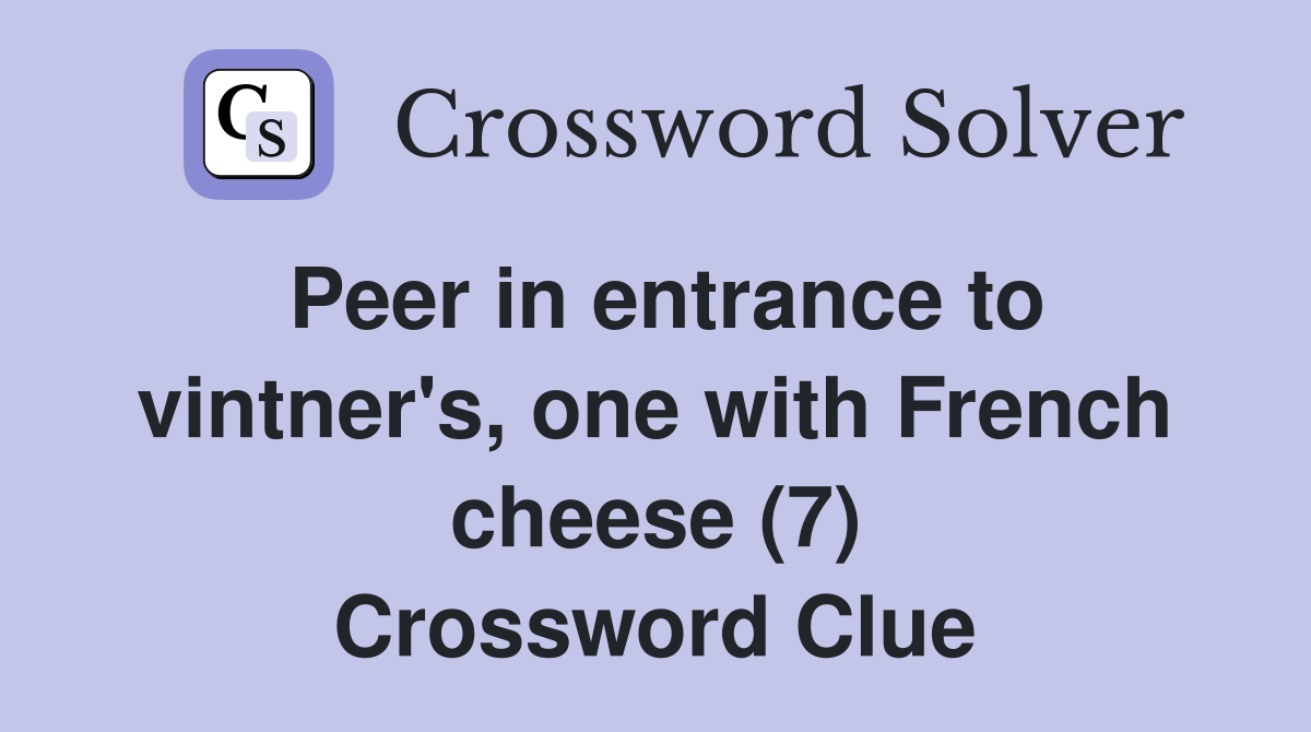 Peer in entrance to vintner's, one with French cheese (7) Crossword Clue