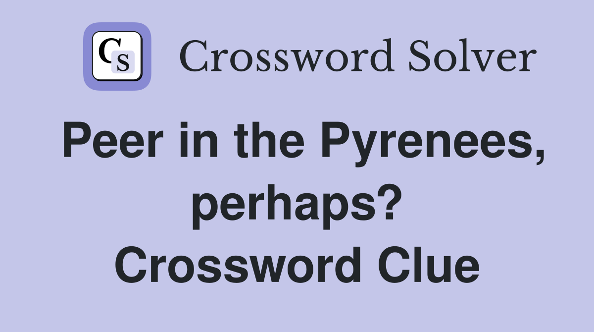 Peer in the Pyrenees, perhaps? Crossword Clue