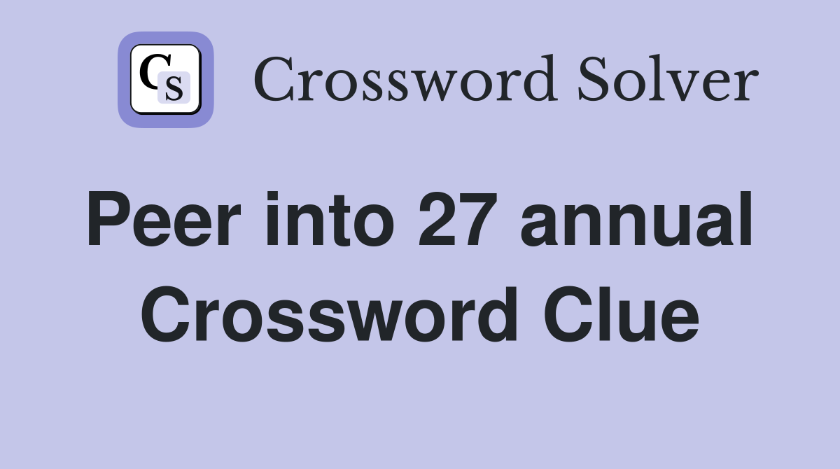 Peer into 27 annual  Crossword Clue