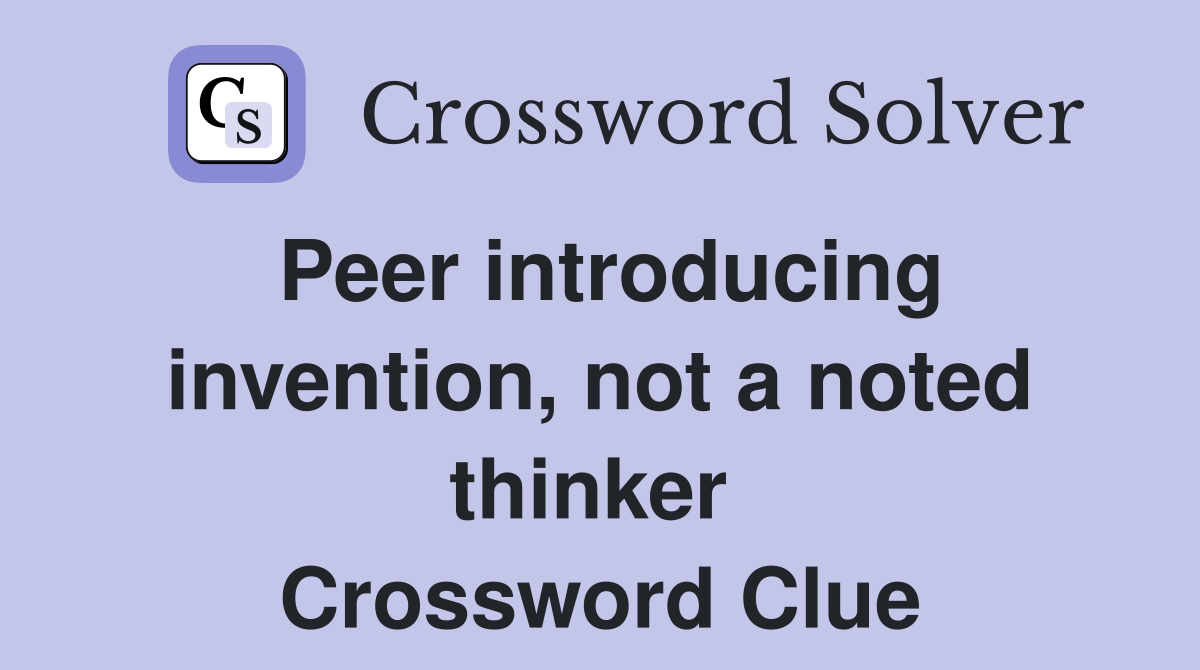 Peer introducing invention, not a noted thinker  Crossword Clue