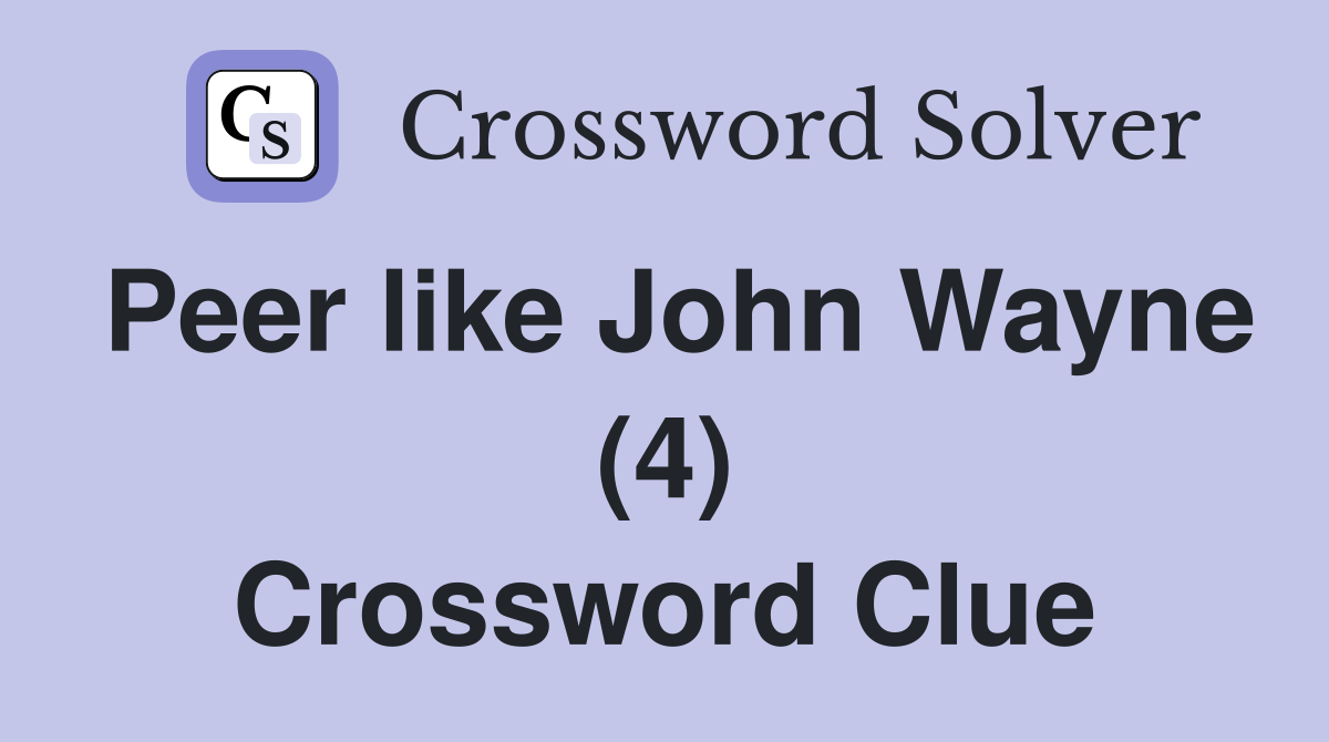 Peer like John Wayne (4) Crossword Clue