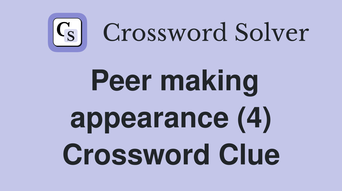 Peer making appearance (4) Crossword Clue