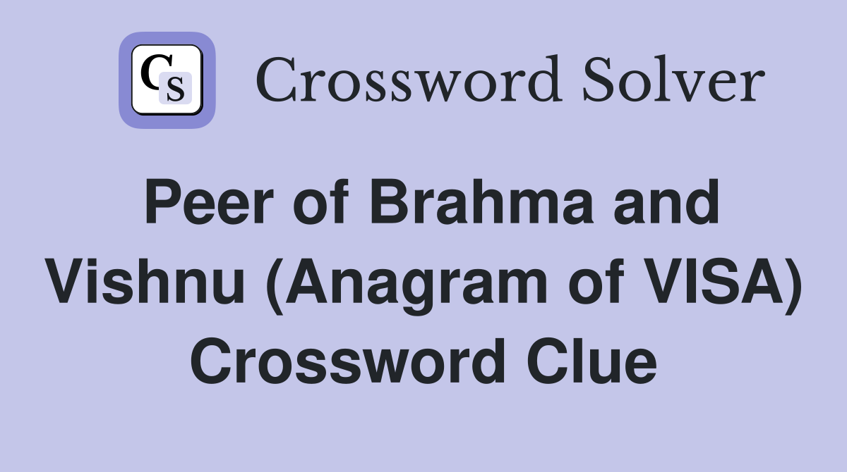 Peer of Brahma and Vishnu (Anagram of VISA) Crossword Clue