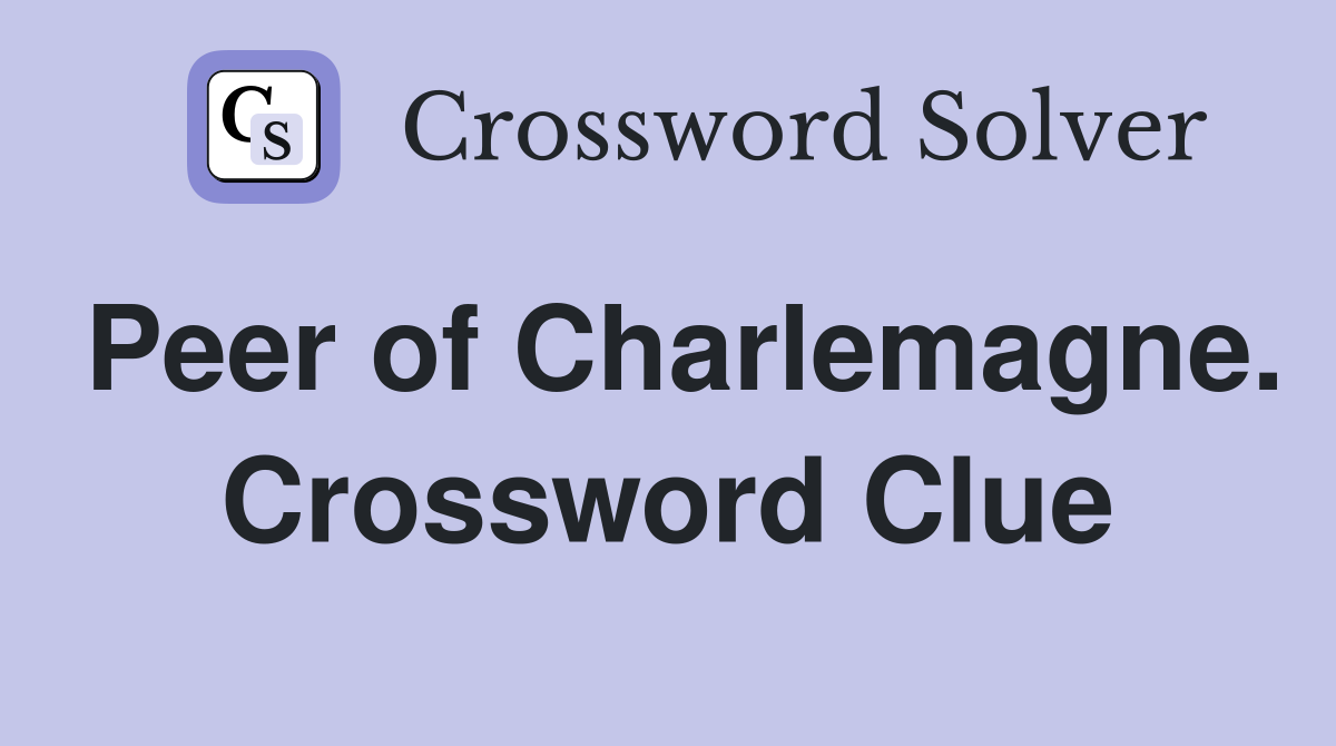 Peer of Charlemagne. Crossword Clue