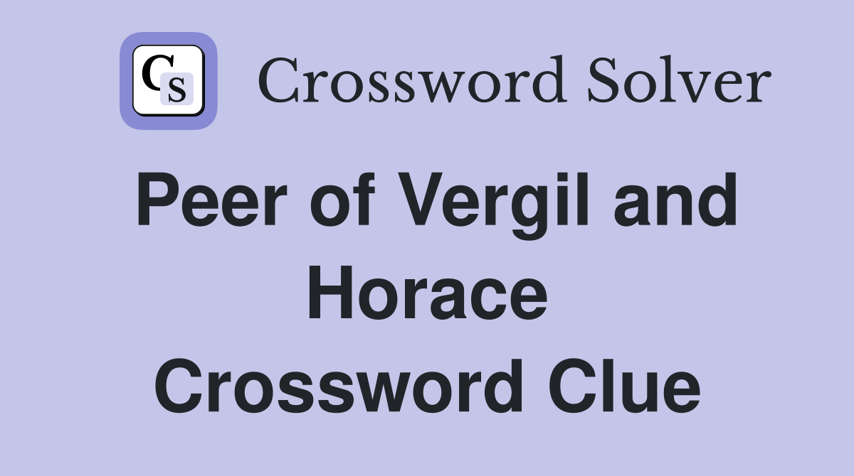 Peer of Vergil and Horace Crossword Clue