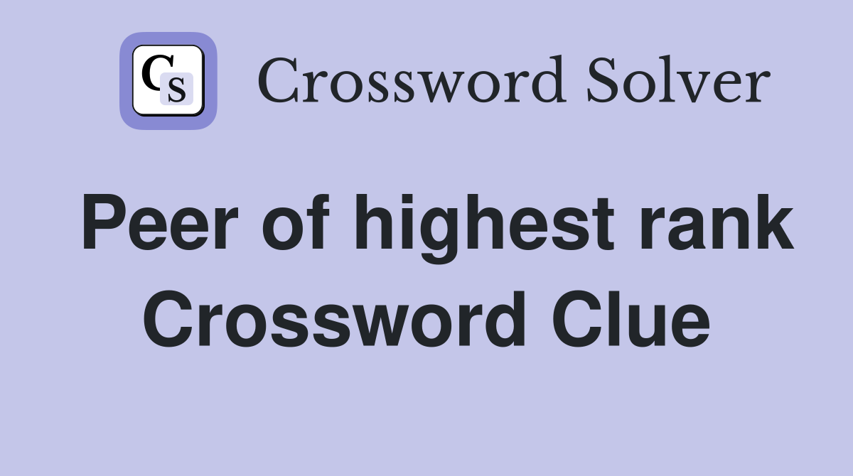 Peer of highest rank Crossword Clue