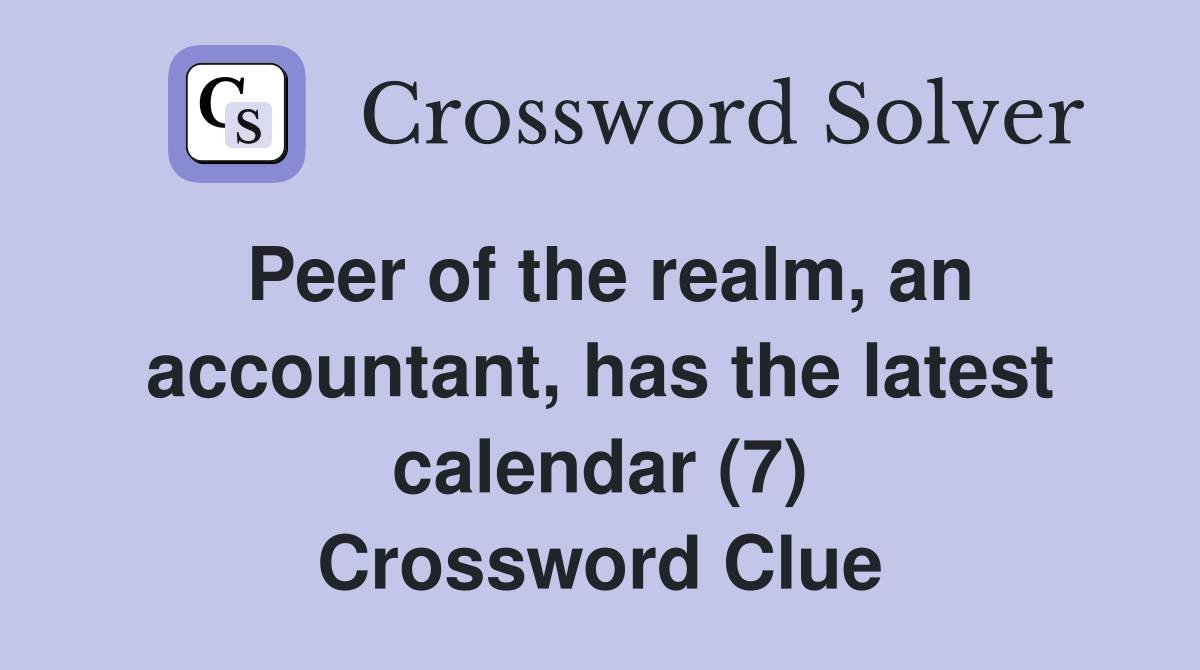 Peer of the realm, an accountant, has the latest calendar (7) Crossword Clue