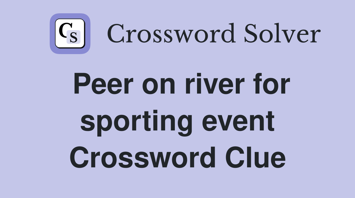 Peer on river for sporting event Crossword Clue