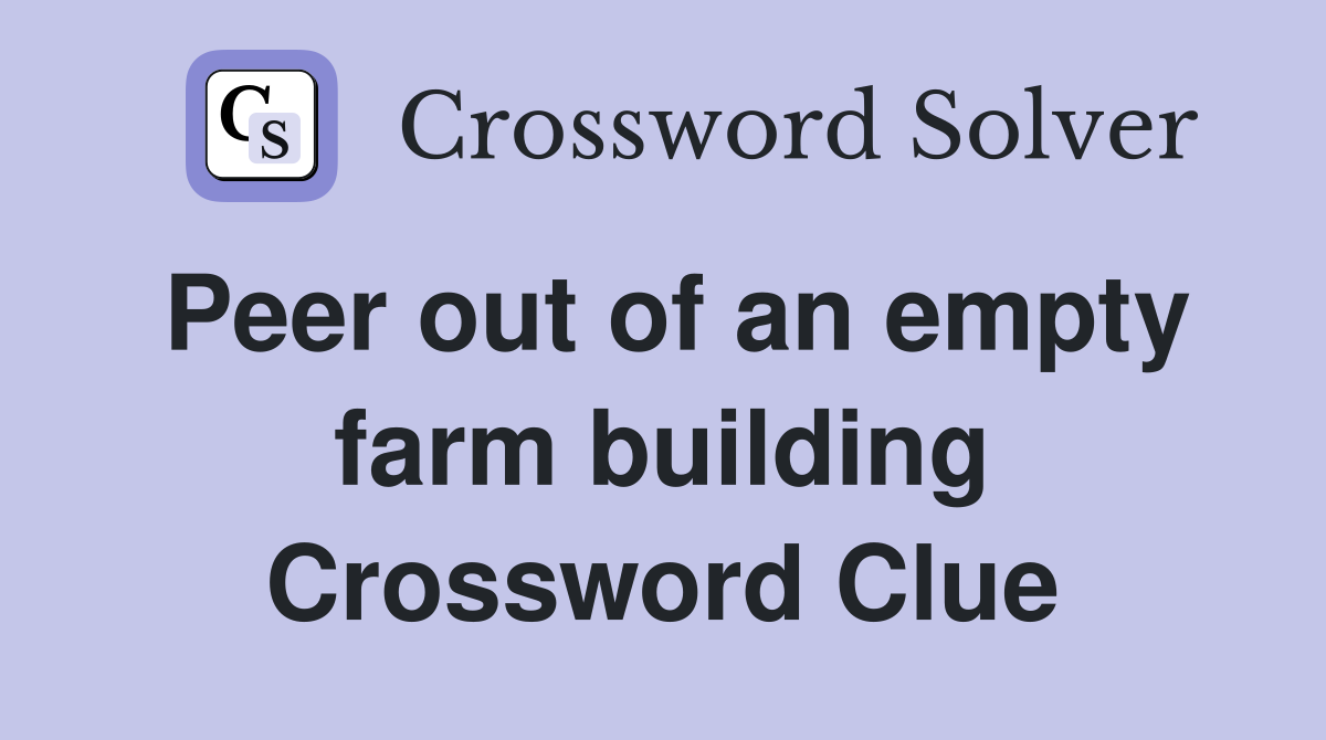 Peer out of an empty farm building Crossword Clue