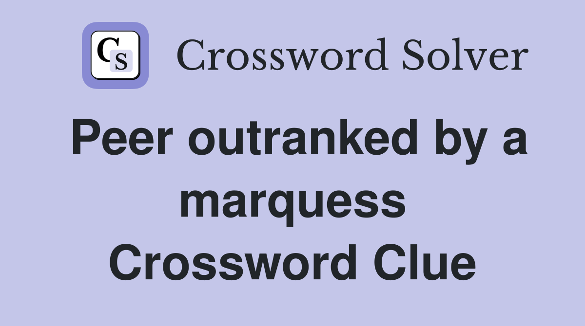 Peer outranked by a marquess Crossword Clue