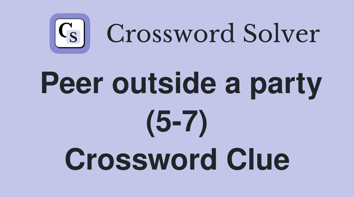 Peer outside a party (5-7) Crossword Clue