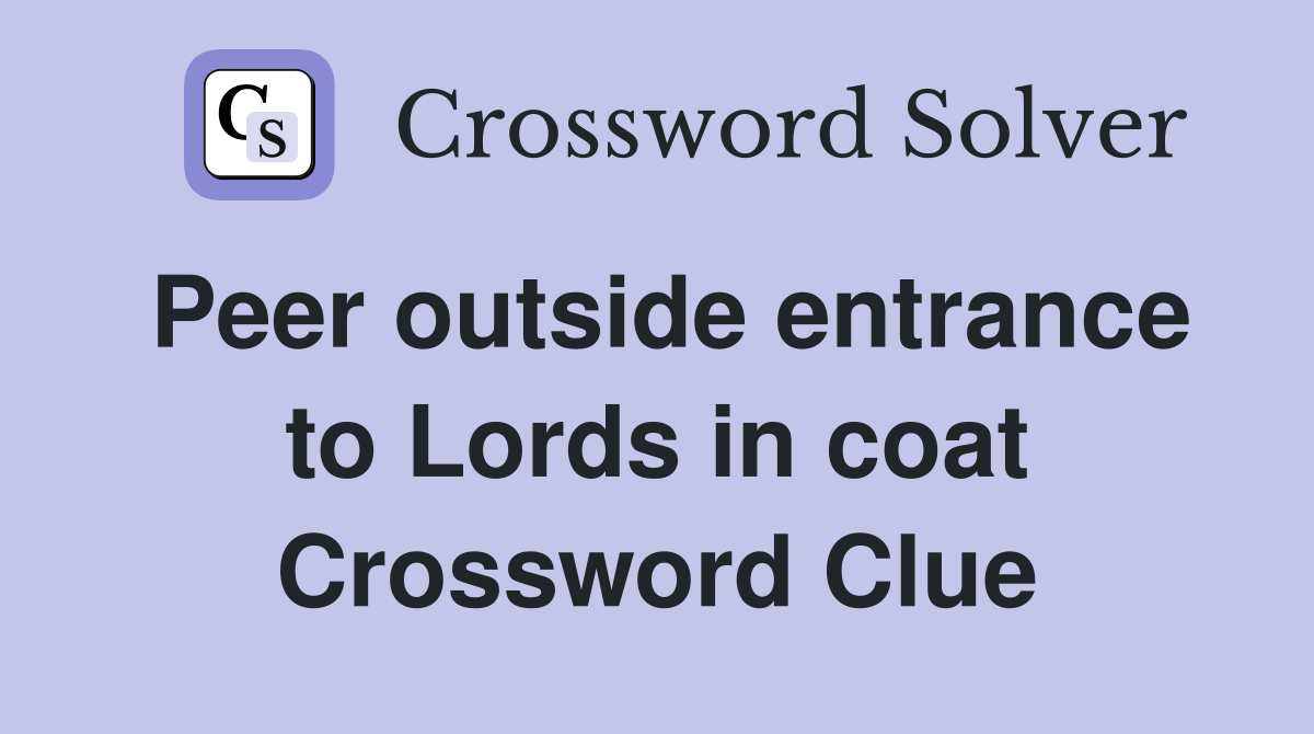 Peer outside entrance to Lords in coat Crossword Clue
