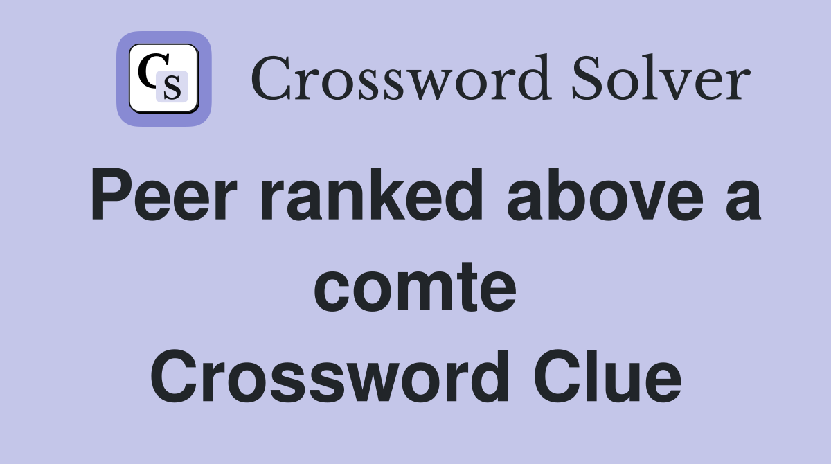 Peer ranked above a comte Crossword Clue