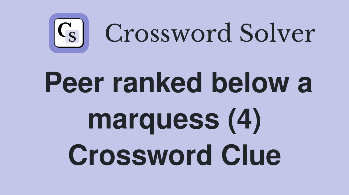 Peer ranked below a marquess (4) Crossword Clue