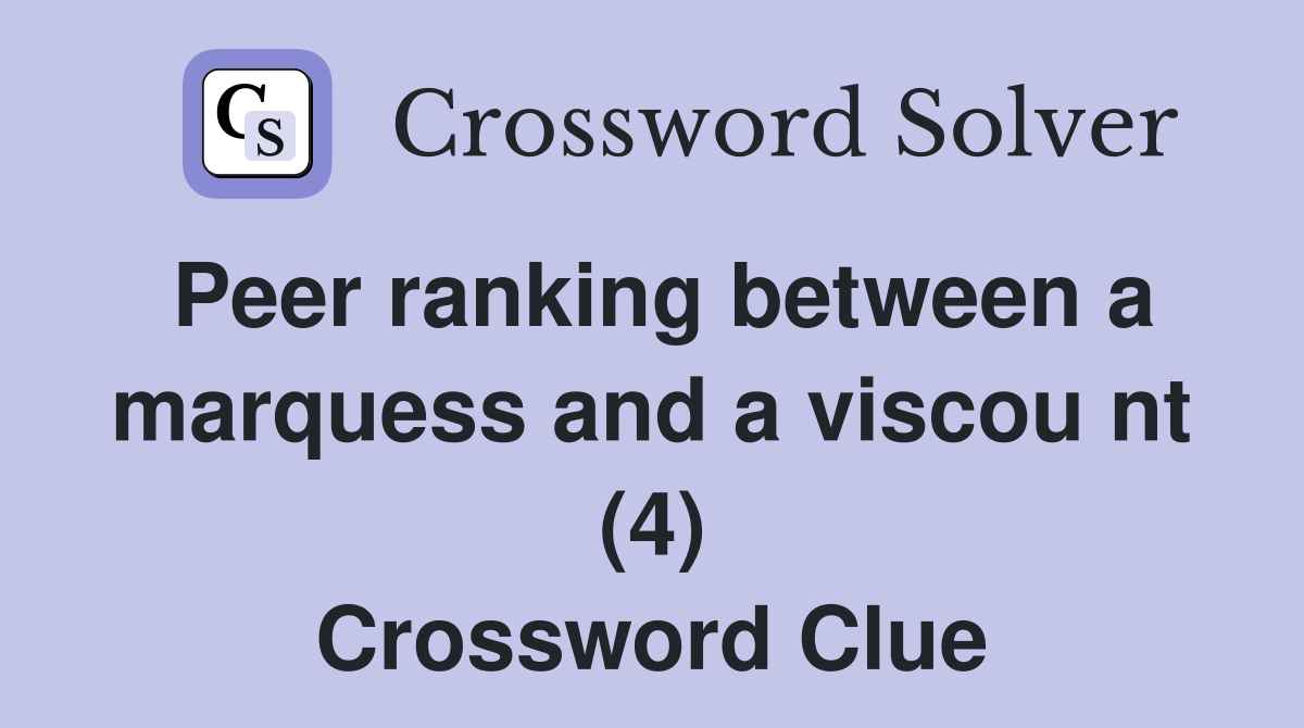 Peer ranking between a marquess and a viscou nt (4) Crossword Clue