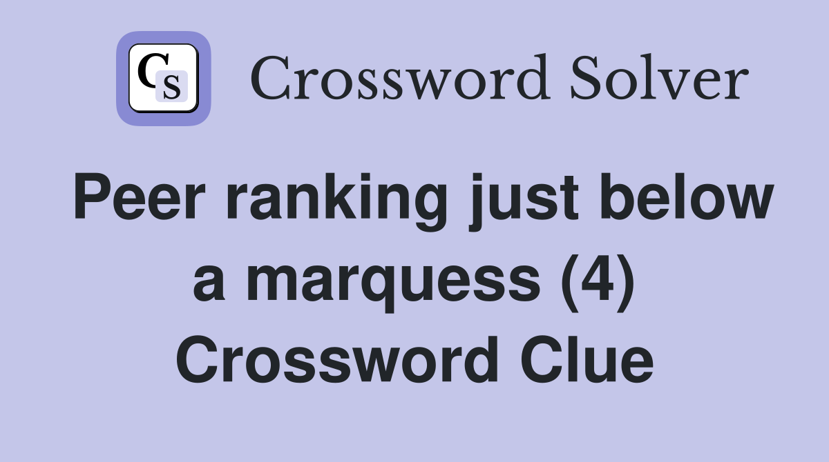 Peer ranking just below a marquess (4) Crossword Clue