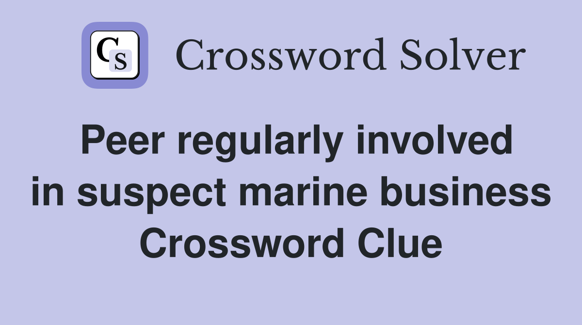Peer regularly involved in suspect marine business Crossword Clue