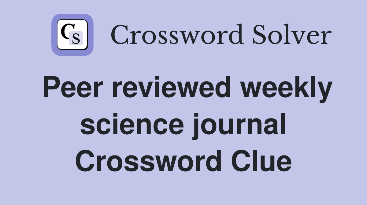 Peer reviewed weekly science journal Crossword Clue