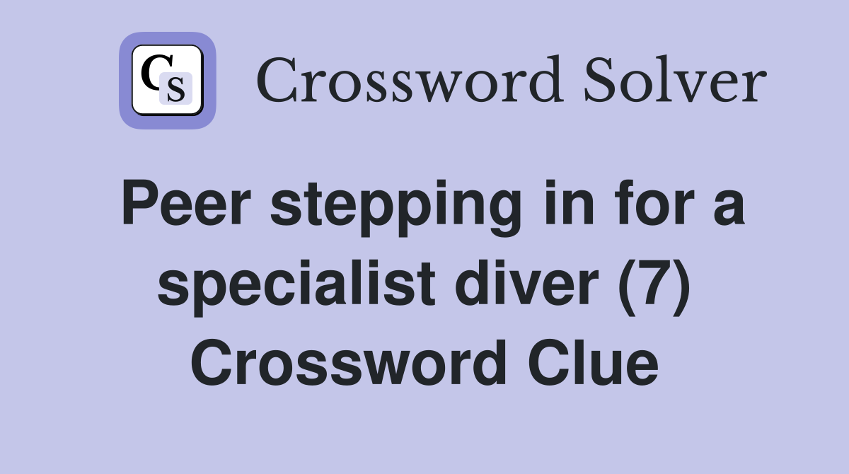 Peer stepping in for a specialist diver (7) Crossword Clue