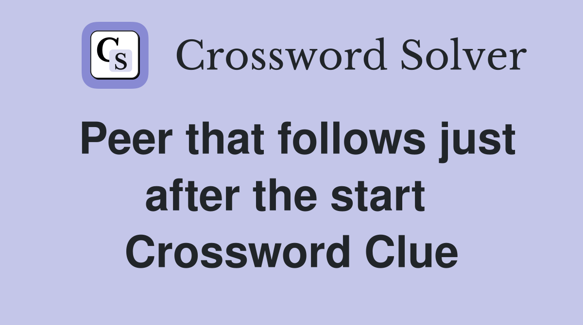 Peer that follows just after the start  Crossword Clue