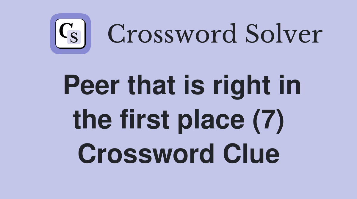 Peer that is right in the first place (7) Crossword Clue