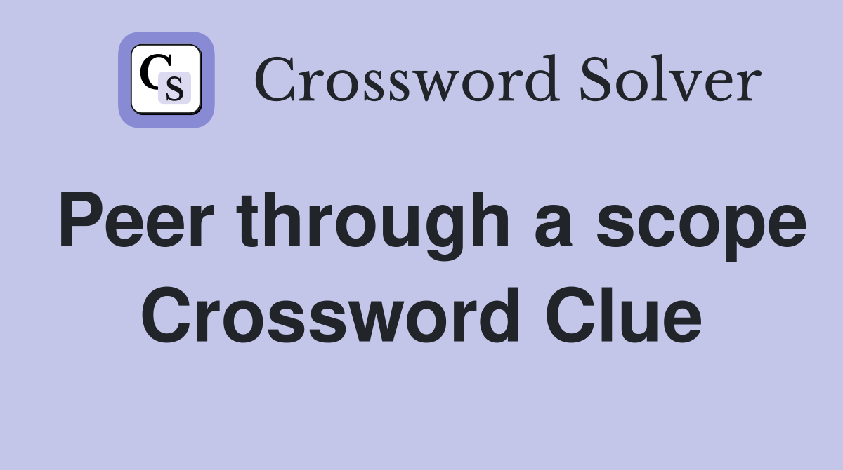 Peer through a scope Crossword Clue