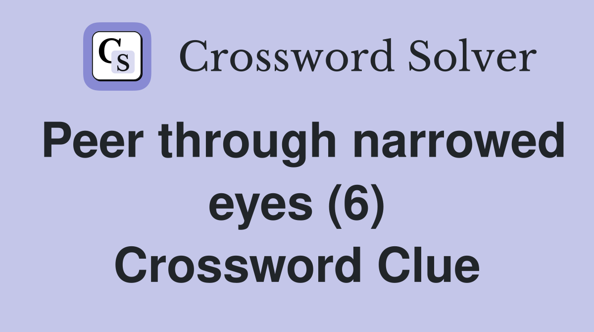 Peer through narrowed eyes (6) Crossword Clue