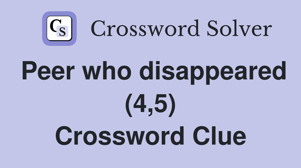 Peer who disappeared (4,5) Crossword Clue