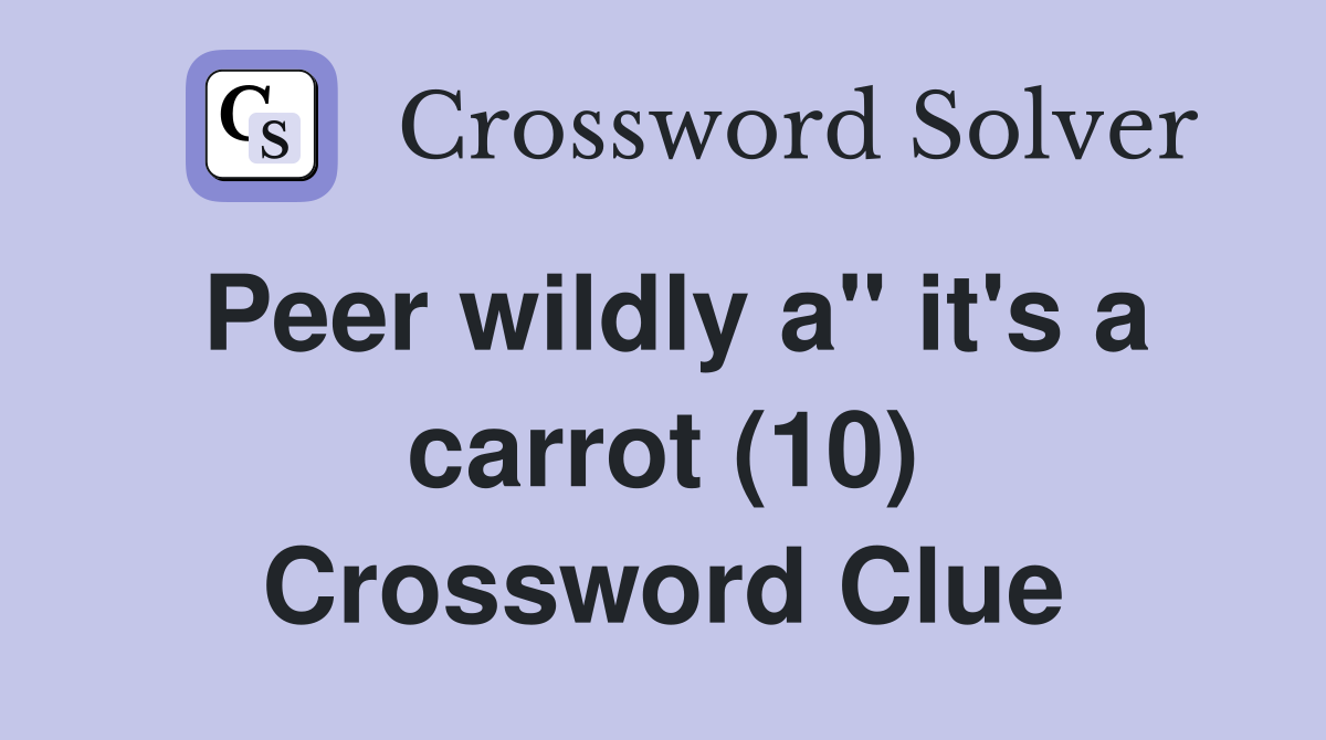 Peer wildly a" it's a carrot (10) Crossword Clue