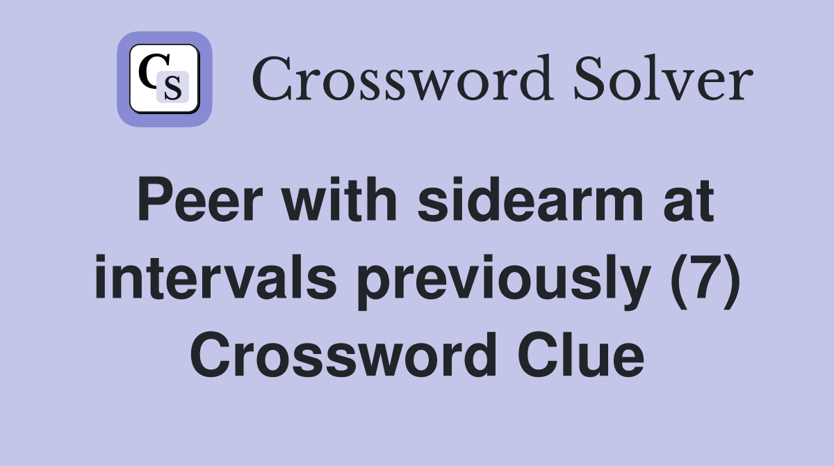 Peer with sidearm at intervals previously (7) Crossword Clue