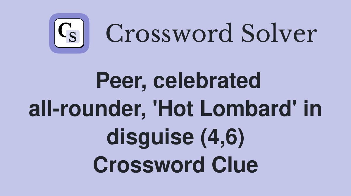 Peer, celebrated all-rounder, 'Hot Lombard' in disguise (4,6) Crossword Clue