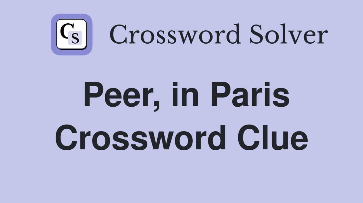 Peer, in Paris Crossword Clue