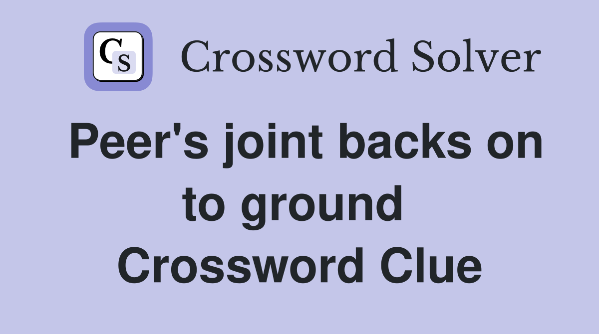 Peer's joint backs on to ground  Crossword Clue