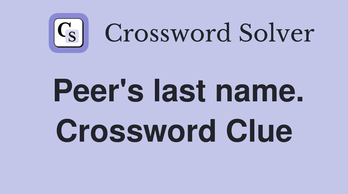 Peer's last name. Crossword Clue