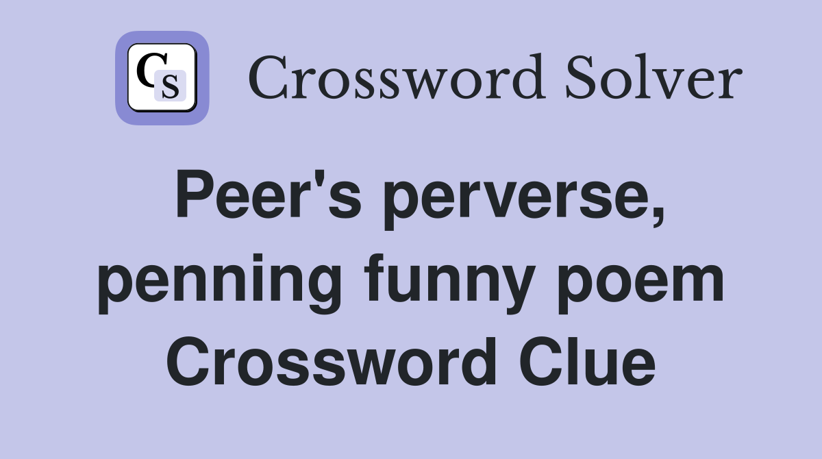 Peer's perverse, penning funny poem Crossword Clue