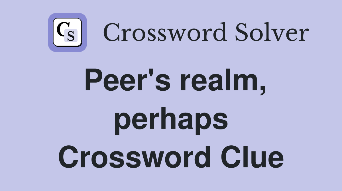 Peer's realm, perhaps Crossword Clue