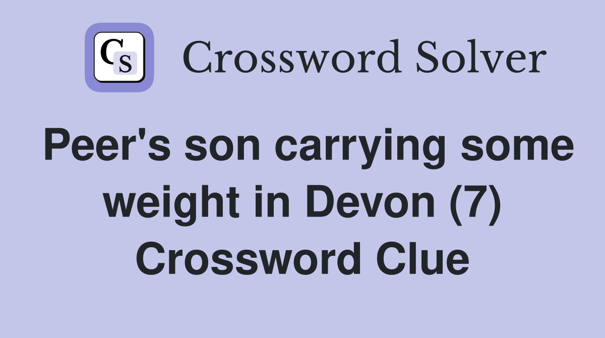 Peer's son carrying some weight in Devon (7) Crossword Clue