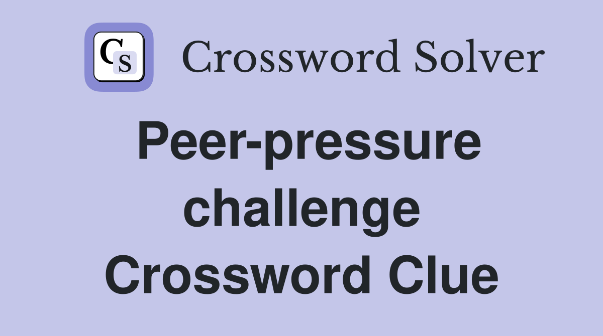 Peer-pressure challenge Crossword Clue