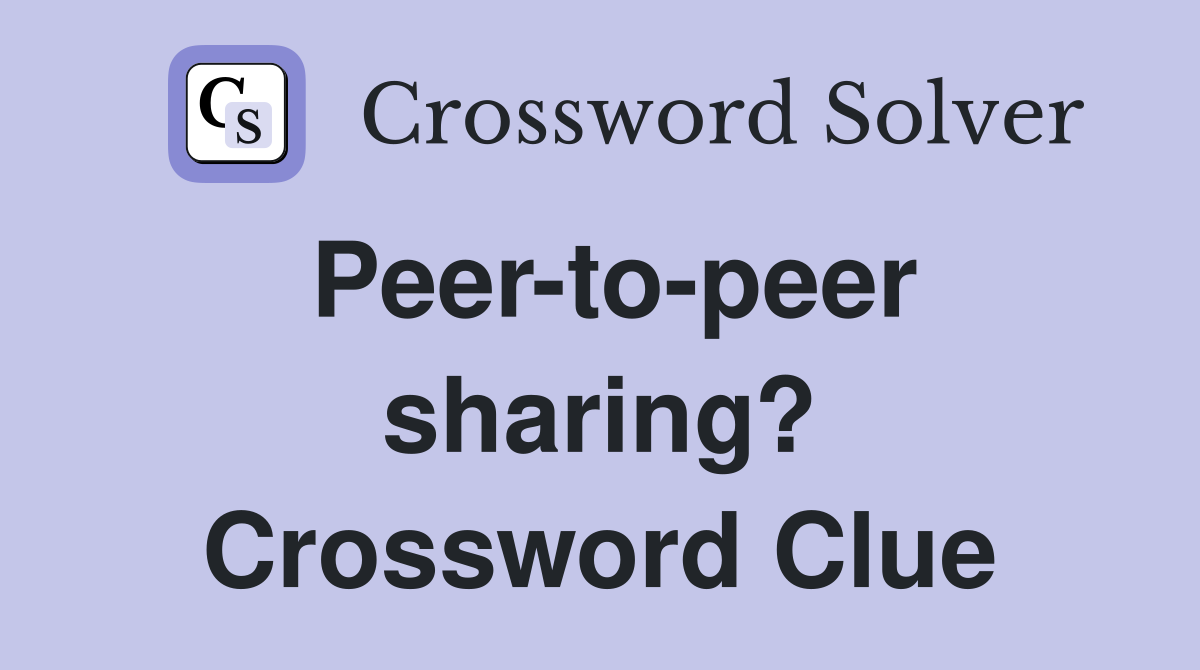Peer-to-peer sharing? Crossword Clue