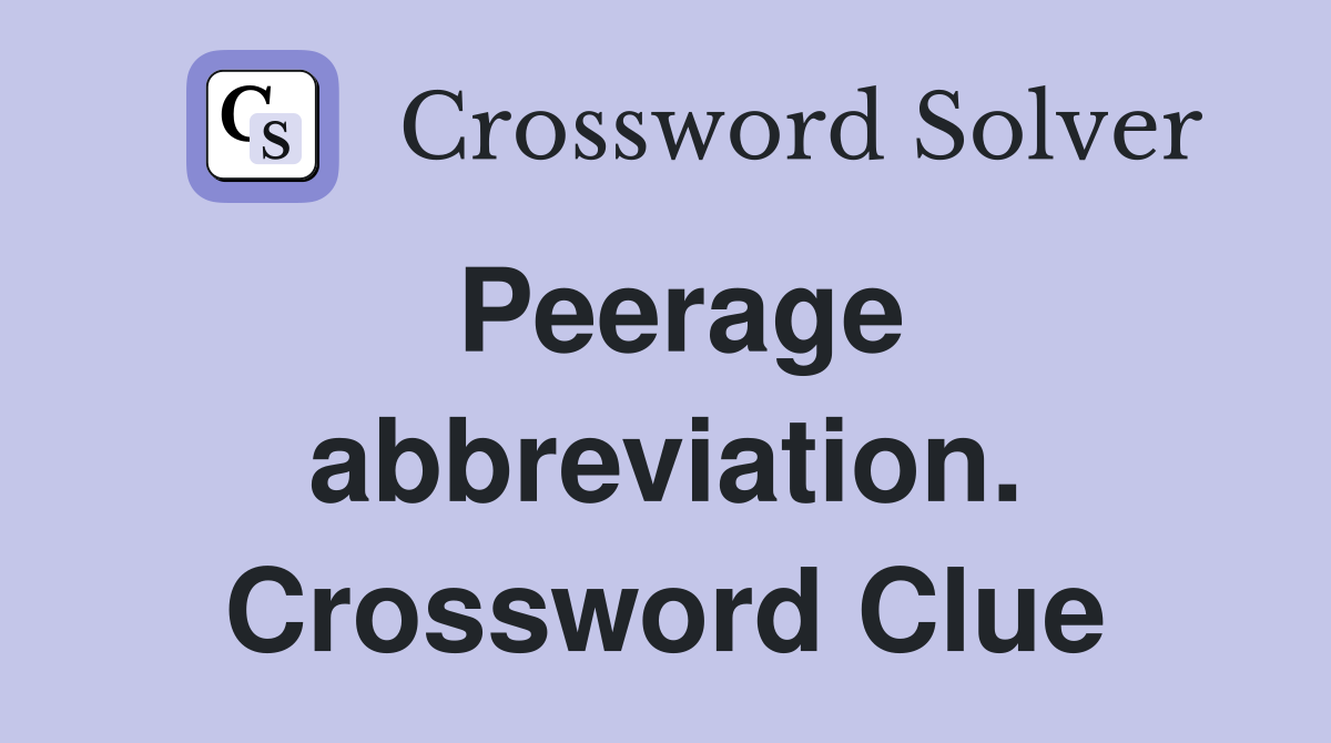 Peerage abbreviation. Crossword Clue