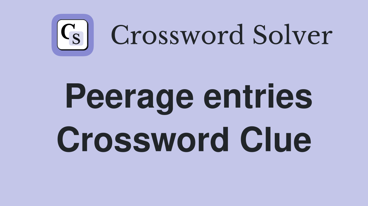 Peerage entries Crossword Clue