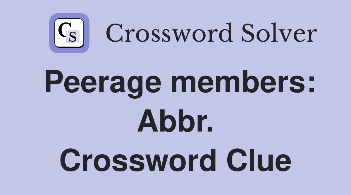 Peerage members: Abbr. Crossword Clue